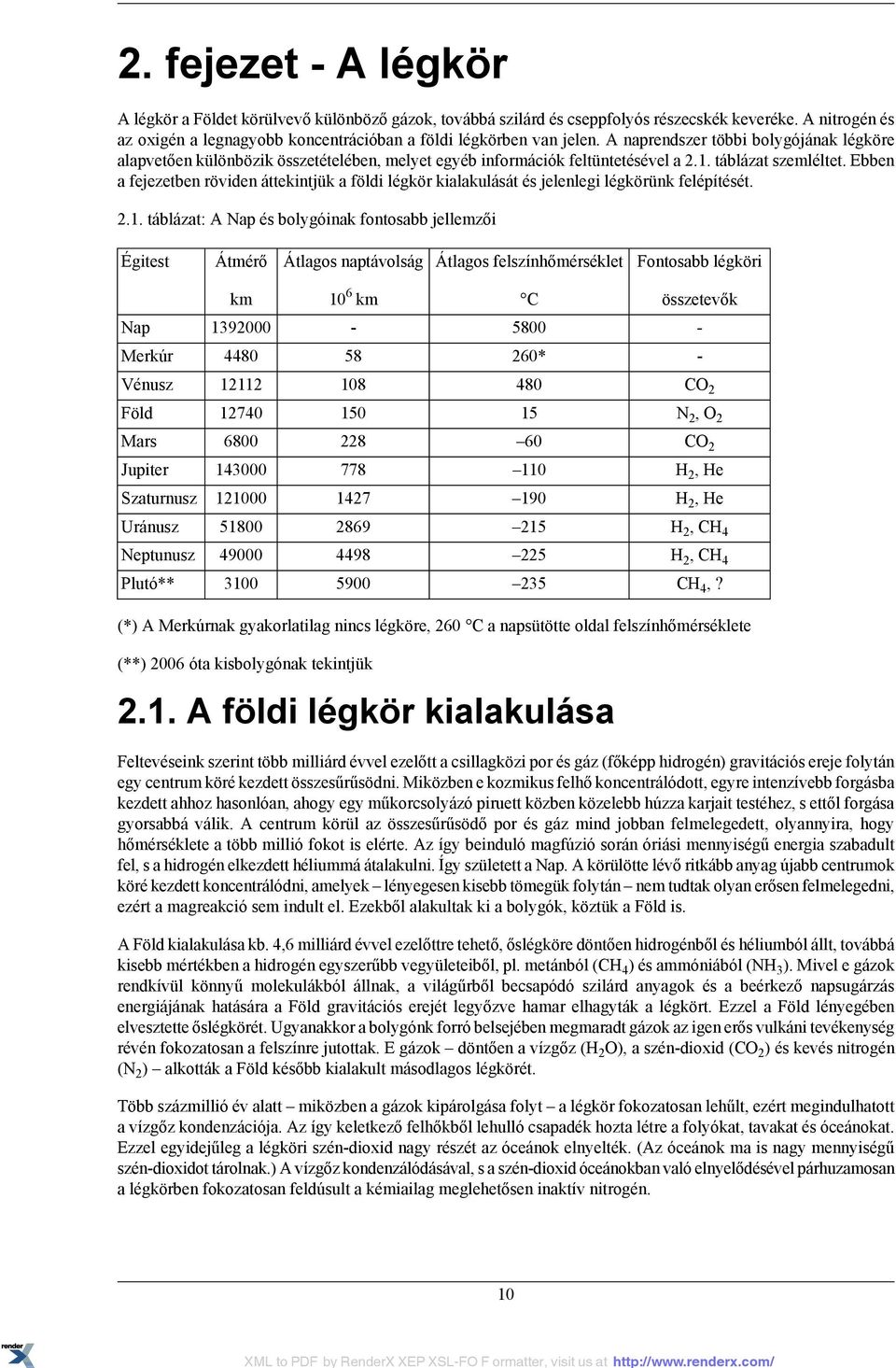 Ebben a fejezetben röviden áttekintjük a földi légkör kialakulását és jelenlegi légkörünk felépítését. 2.1.