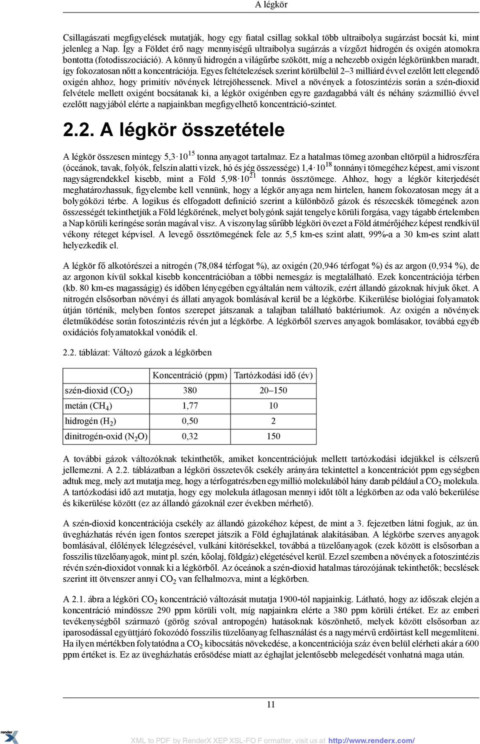 A könnyű hidrogén a világűrbe szökött, míg a nehezebb oxigén légkörünkben maradt, így fokozatosan nőtt a koncentrációja.