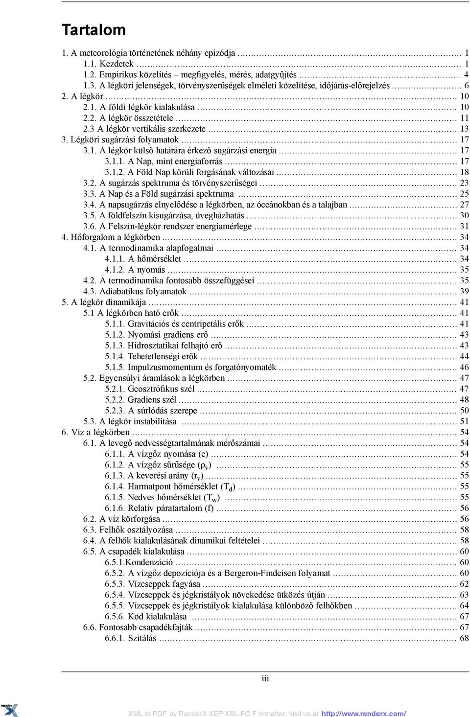 3 A légkör vertikális szerkezete... 13 3. Légköri sugárzási folyamatok... 17 3.1. A légkör külső határára érkező sugárzási energia... 17 3.1.1. A Nap, mint energiaforrás... 17 3.1.2.