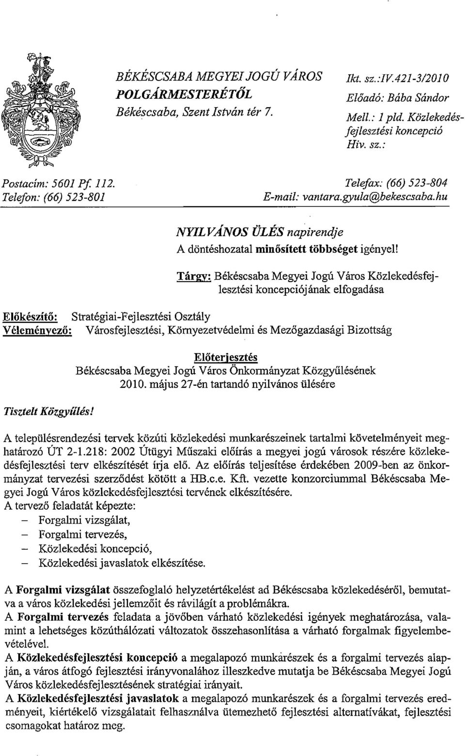 Tárgy: Békéscsaba Megyei Jogú Város Közlekedésfejlesztési koncepciójának elfogadása Stratégiai-Fejlesztési Osztály Városfejlesztési, Környezetvédelmi és Mezőgazdasági Bizottság Előterjesztés