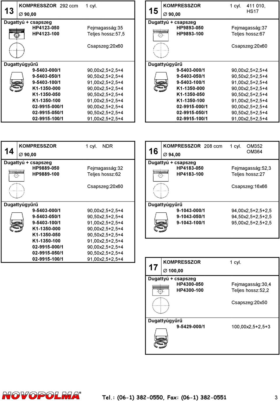 91,00x2,5+2,5+4 K1-1350-000 90,00x2,5+2,5+4 K1-1350-050 90,50x2,5+2,5+4 K1-1350-100 91,00x2,5+2,5+4 02-9915-000/1 90,00x2,5+2,5+4 02-9915-050/1 90,50x2,5+2,5+4 02-9915-100/1 91,00x2,5+2,5+4