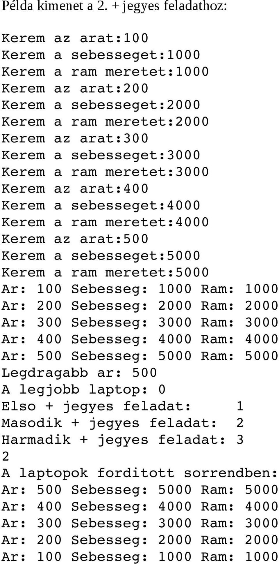 ram meretet:4000 Kerem az arat:500 Kerem a sebesseget:5000 Kerem a ram meretet:5000 Ar: 100 Sebesseg: 1000 Ram: 1000 Ar: 200 Sebesseg: 2000 Ram: 2000 Ar: 300