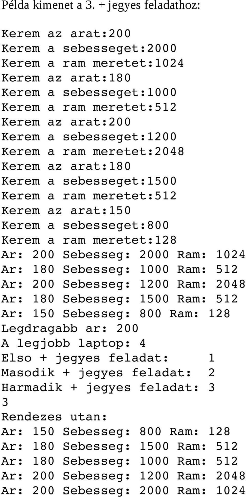 sebesseget:800 Kerem a ram meretet:128 Ar: 180 Sebesseg: 1000 Ram: 512 Ar: 200 Sebesseg: 1200 Ram: 2048 Ar: 180