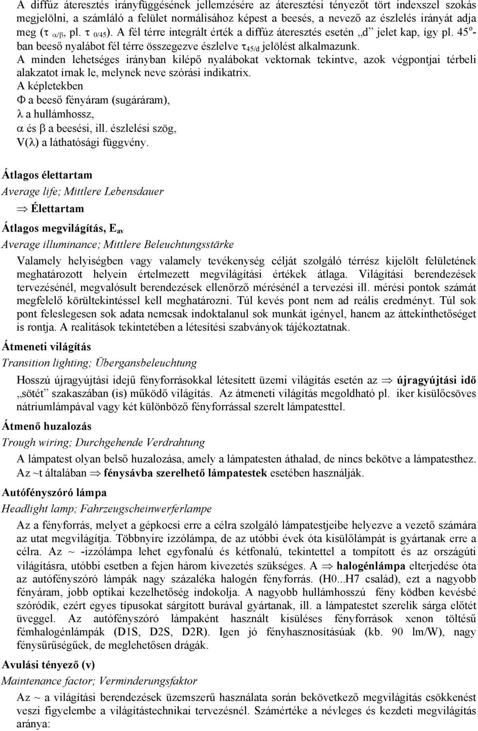 A minden lehetséges irányban kilépő nyalábokat vektornak tekintve, azok végpontjai térbeli alakzatot írnak le, melynek neve szórási indikatrix.