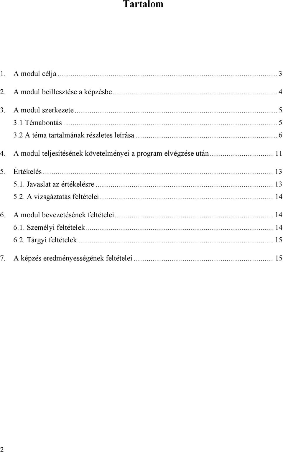 A modul teljesítésének követelményei a program elvégzése után...11 5. Értékelés...13 5.1. Javaslat az értékelésre.