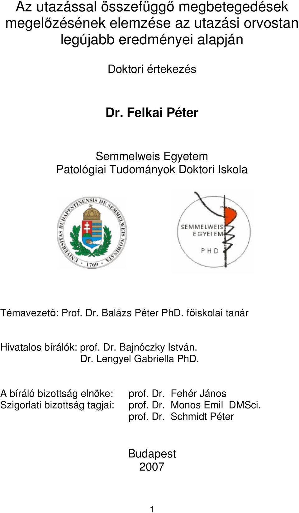 főiskolai tanár Hivatalos bírálók: prof. Dr. Bajnóczky István. Dr. Lengyel Gabriella PhD.