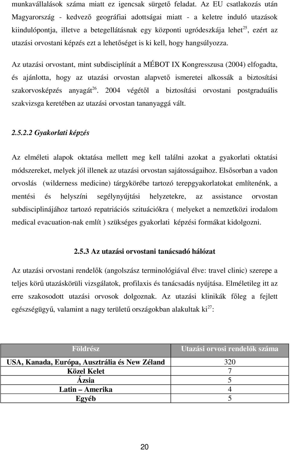 orvostani képzés ezt a lehetőséget is ki kell, hogy hangsúlyozza.