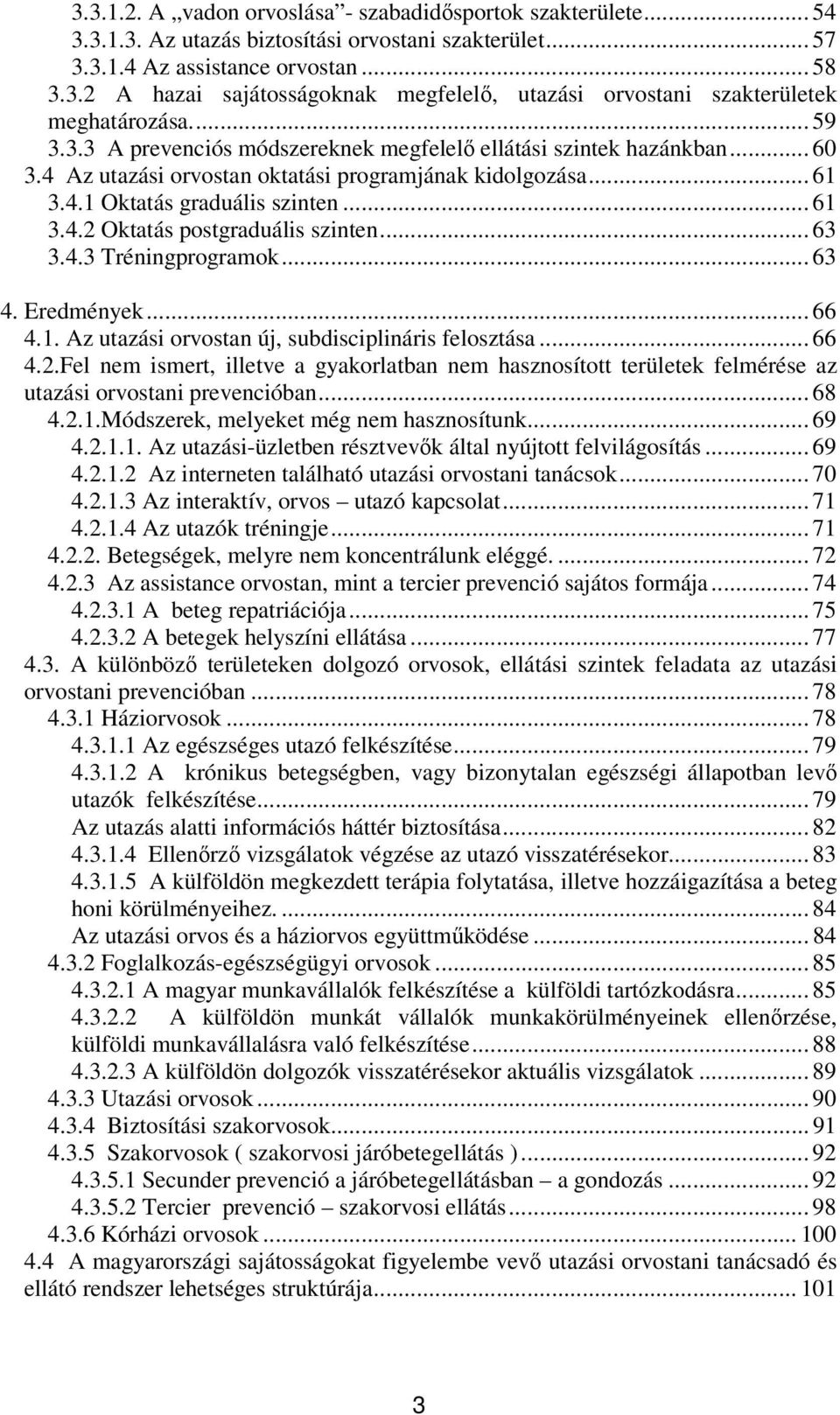 .. 63 3.4.3 Tréningprogramok... 63 4. Eredmények... 66 4.1. Az utazási orvostan új, subdisciplináris felosztása... 66 4.2.