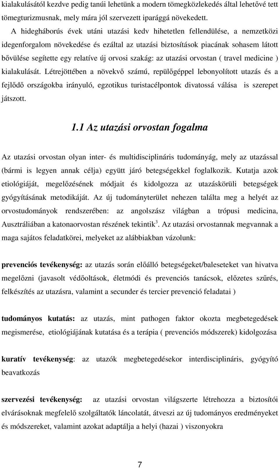 orvosi szakág: az utazási orvostan ( travel medicine ) kialakulását.