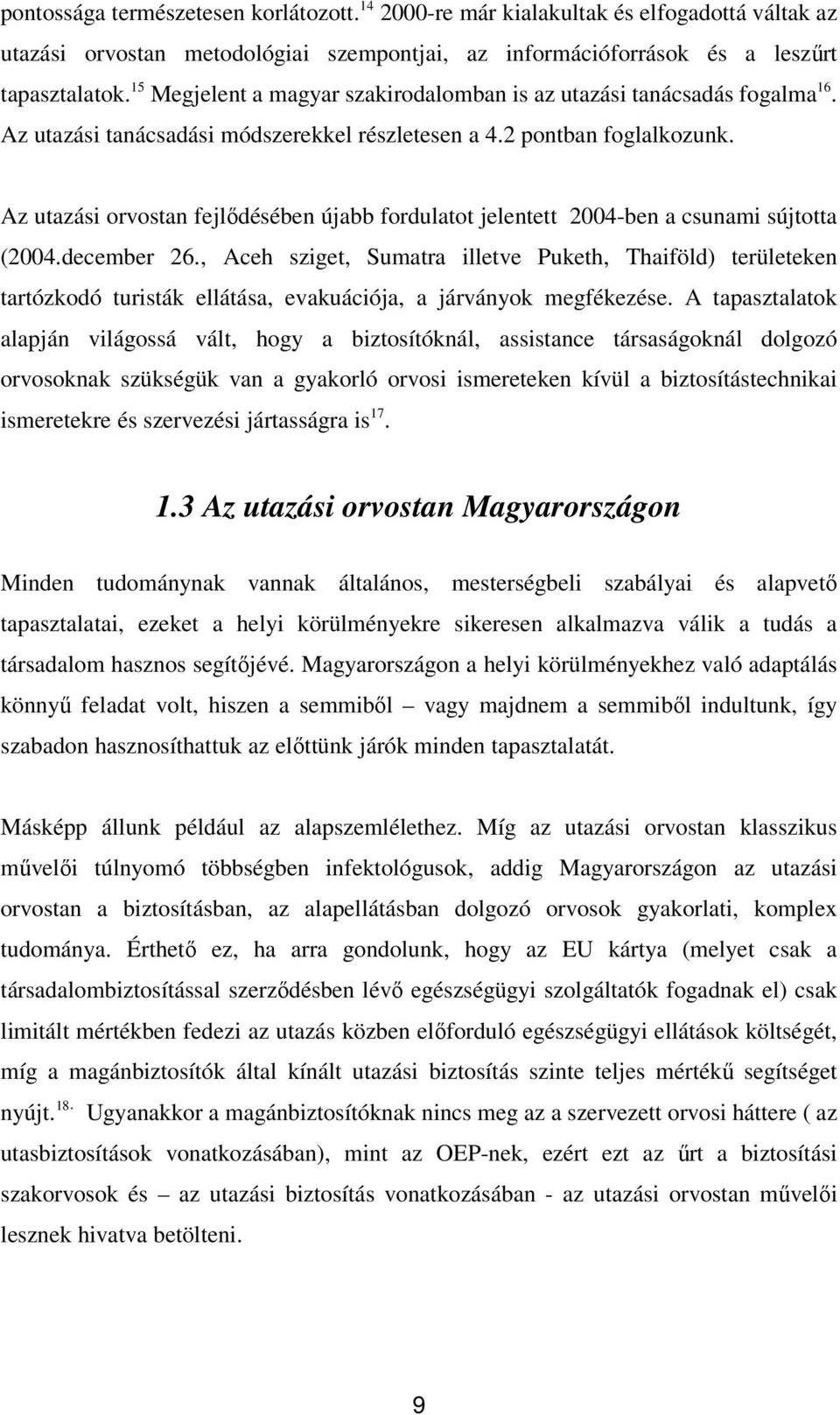 Az utazási orvostan fejlődésében újabb fordulatot jelentett 2004-ben a csunami sújtotta (2004.december 26.