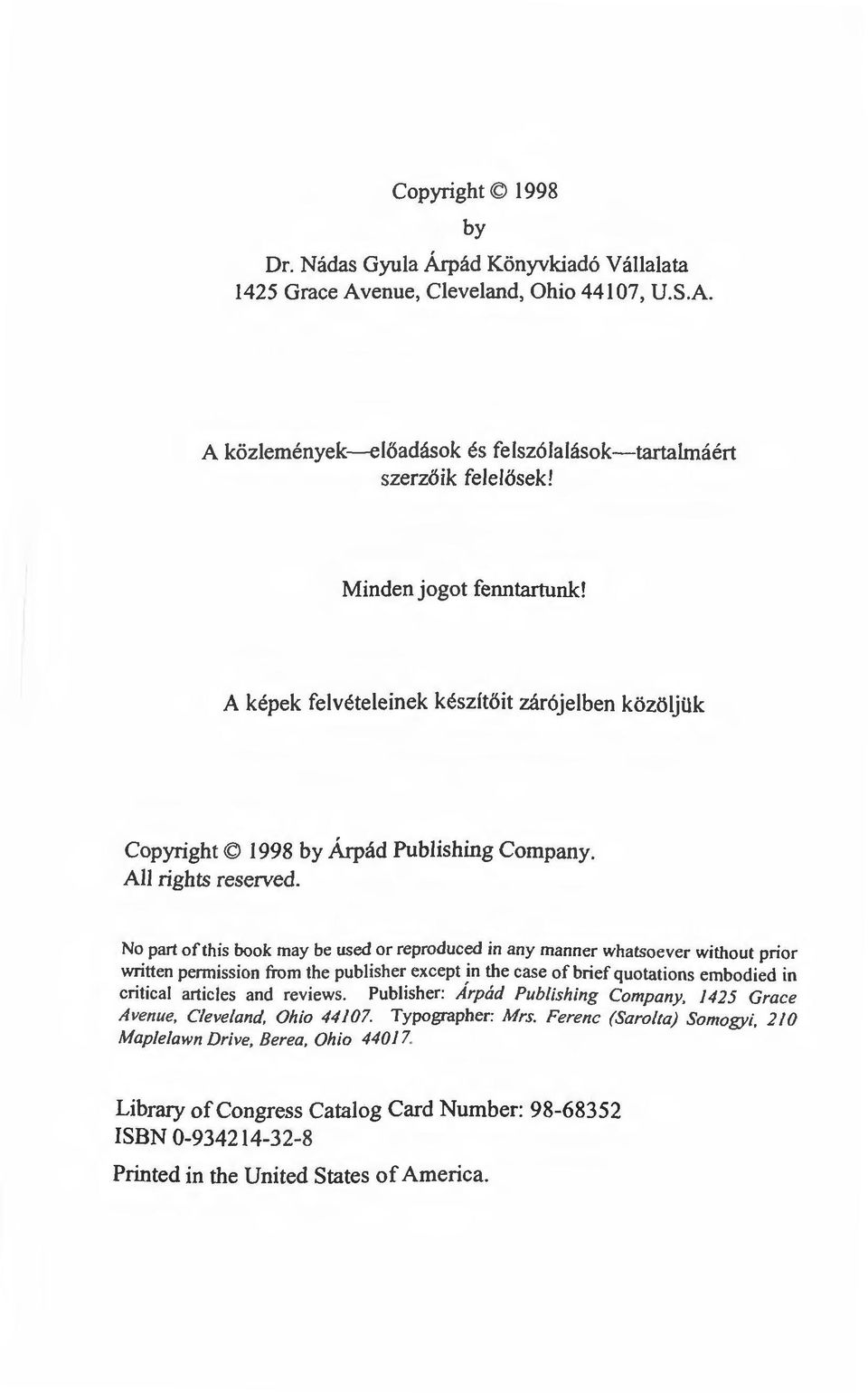 No part of this book may be used or reproduced in any manner whatsoever without prior written permission from the publisher except in the case of brief quotations embodied in eritical articles and