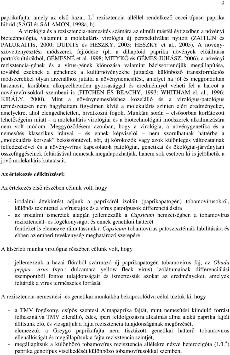 HESZKY, 2003; HESZKY et al., 2005). A növényszövettenyésztési módszerek fejlıdése (pl. a dihaploid paprika növények elıállítása portokkultúrákból, GÉMESNÉ et al.