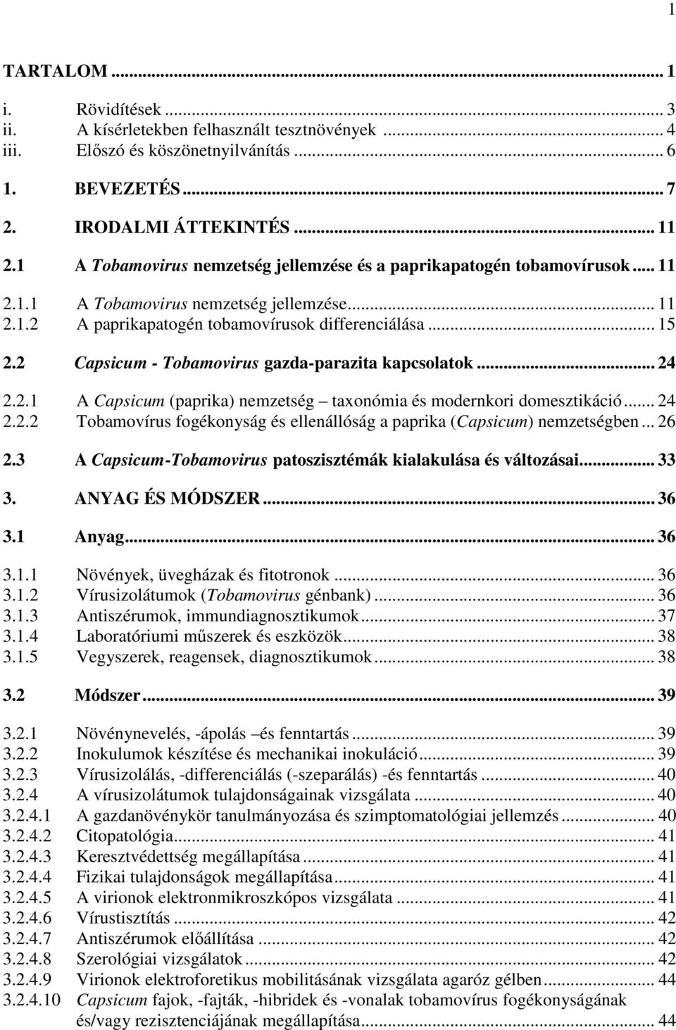 2 Capsicum Tobamovirus gazdaparazita kapcsolatok... 24 2.2.1 A Capsicum (paprika) nemzetség taxonómia és modernkori domesztikáció... 24 2.2.2 Tobamovírus fogékonyság és ellenállóság a paprika (Capsicum) nemzetségben.