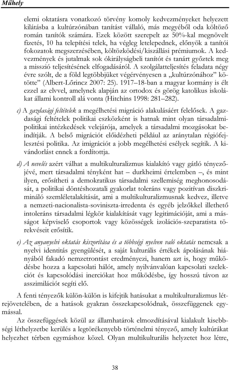 A kedvezmények és jutalmak sok ókirályságbeli tanítót és tanárt győztek meg a misszió teljesítésének elfogadásáról.