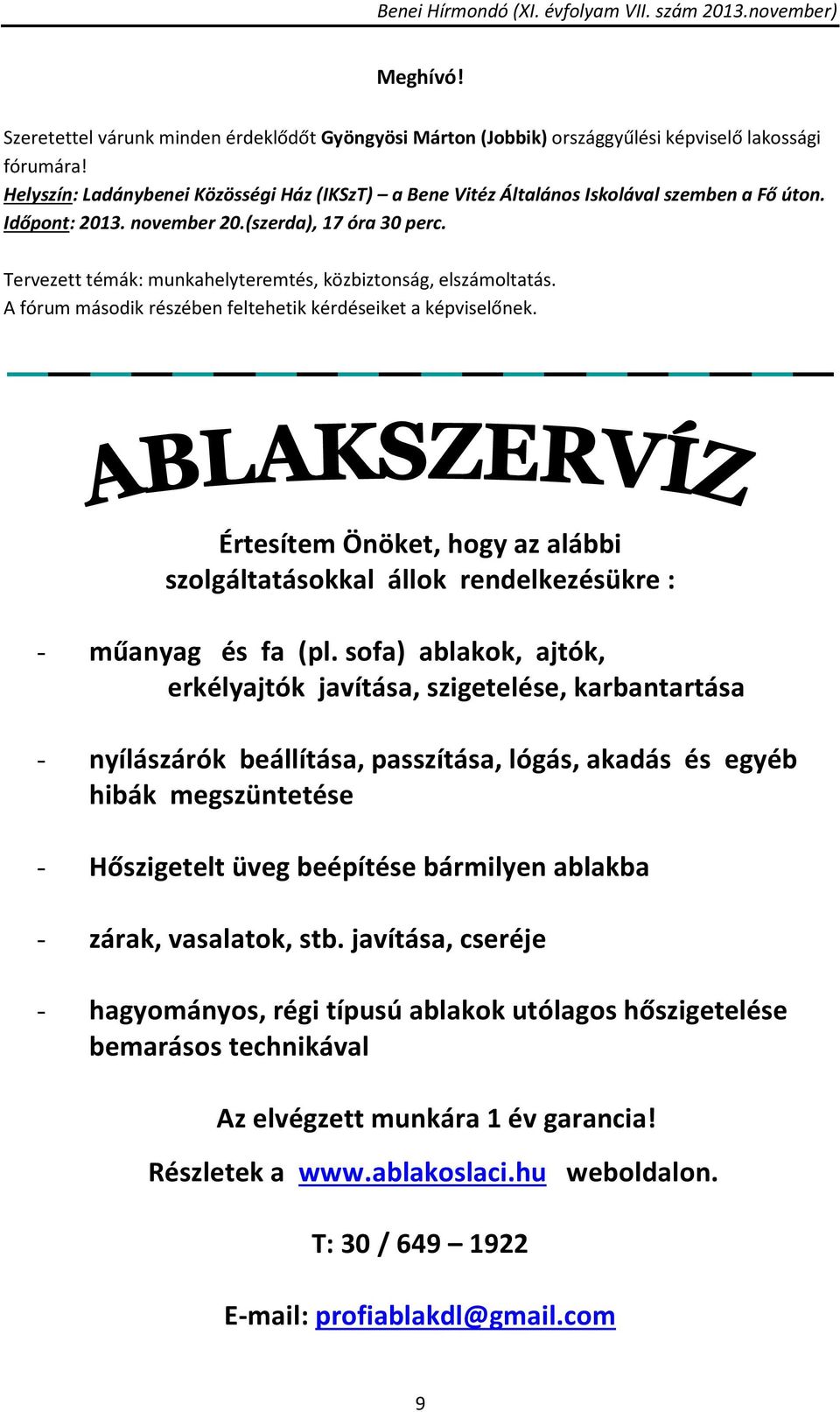 Tervezett témák: munkahelyteremtés, közbiztonság, elszámoltatás. A fórum második részében feltehetik kérdéseiket a képviselőnek.