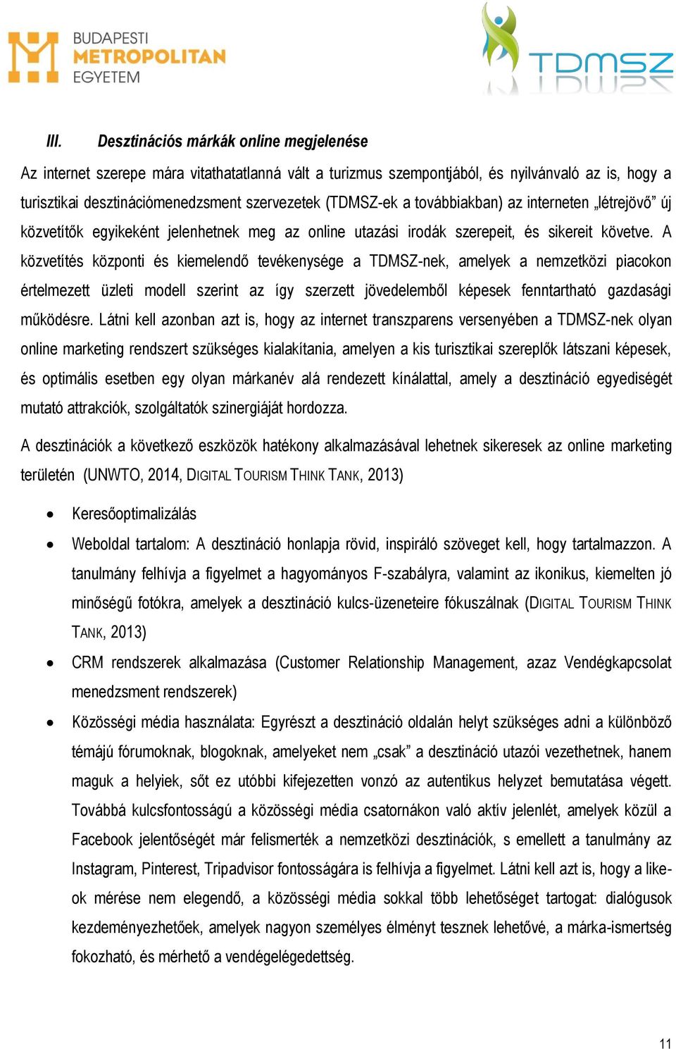 A közvetítés központi és kiemelendő tevékenysége a TDMSZ-nek, amelyek a nemzetközi piacokon értelmezett üzleti modell szerint az így szerzett jövedelemből képesek fenntartható gazdasági működésre.