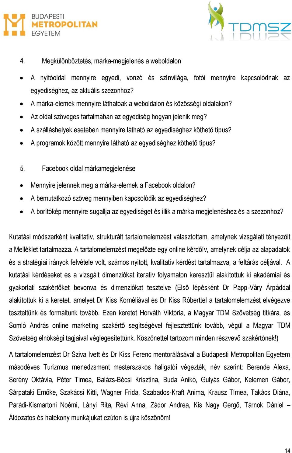 A szálláshelyek esetében mennyire látható az egyediséghez köthető típus? A programok között mennyire látható az egyediséghez köthető típus? 5.