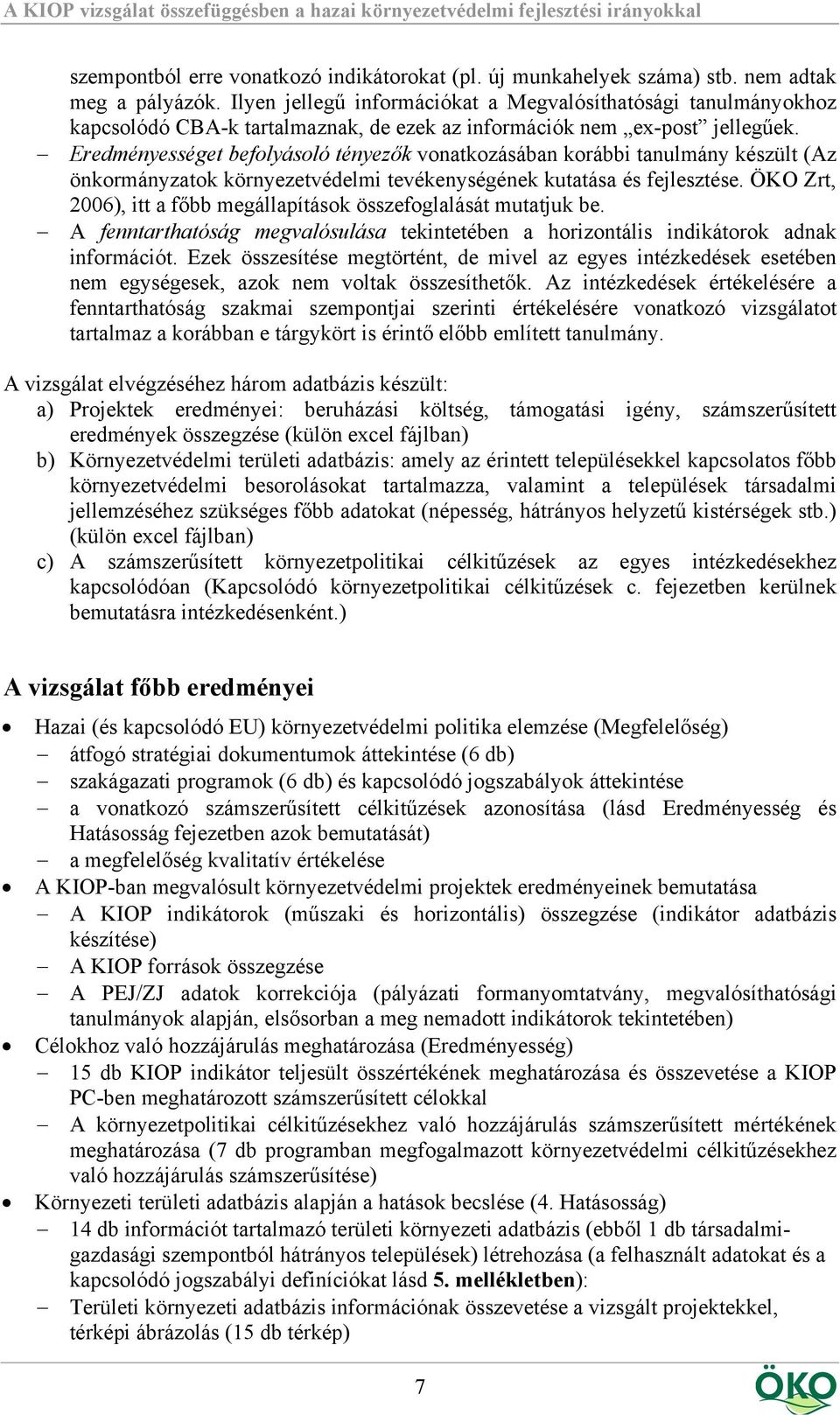 Eredményességet befolyásoló tényezők vonatkozásában korábbi tanulmány készült (Az önkormányzatok környezetvédelmi tevékenységének kutatása és fejlesztése.