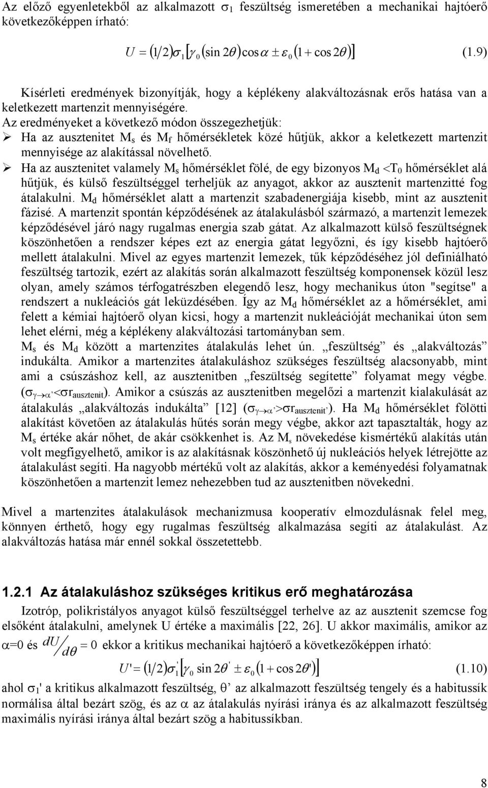 Az eredményeket a következő módon összegezhetjük: Ha az ausztenitet M s és M f hőmérsékletek közé hűtjük, akkor a keletkezett martenzit mennyisége az alakítással növelhető.