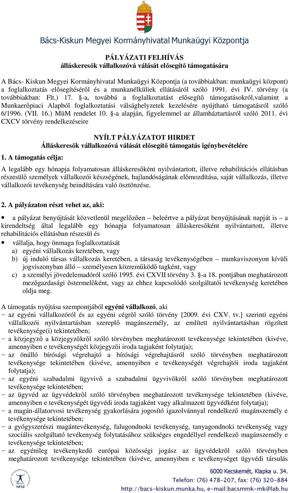 -a, továbbá a foglalkoztatást elősegítő támogatásokról,valamint a Munkaerőpiaci Alapból foglalkoztatási válsághelyzetek kezelésére nyújtható támogatásról szóló 6/1996. (VII. 16.) MüM rendelet 10.