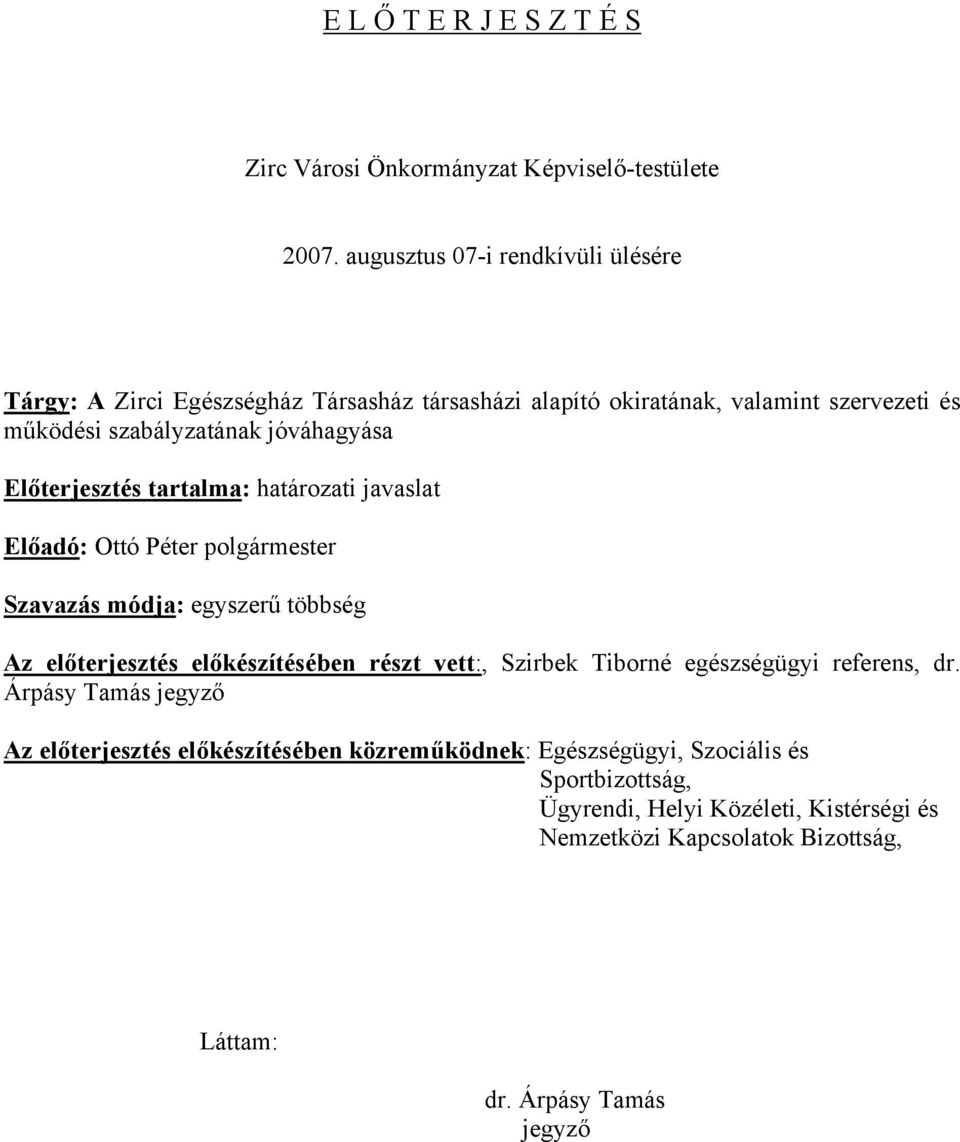 Előterjesztés tartalma: határozati javaslat Előadó: Ottó Péter polgármester Szavazás módja: egyszerű többség Az előterjesztés előkészítésében részt vett:, Szirbek