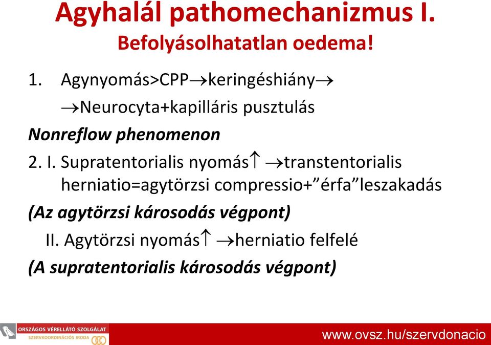 Supratentorialis nyomás transtentorialis herniatio=agytörzsi compressio+ érfa