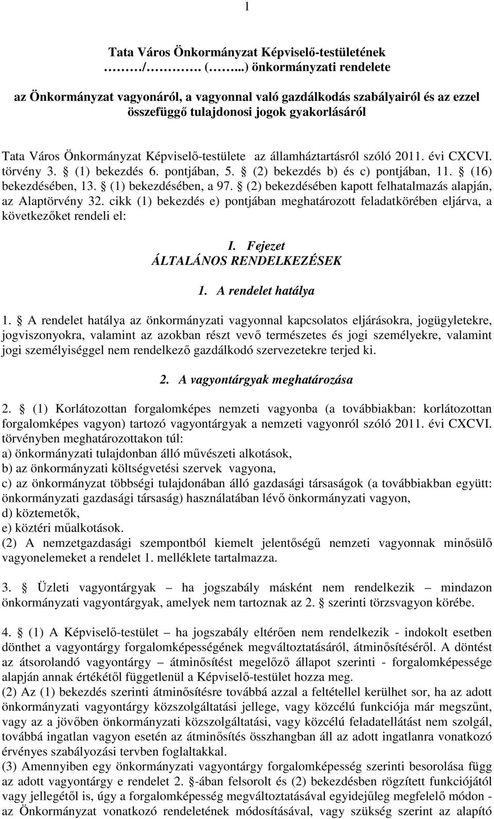 államháztartásról szóló 2011. évi CXCVI. törvény 3. (1) bekezdés 6. pontjában, 5. (2) bekezdés b) és c) pontjában, 11. (16) bekezdésében, 13. (1) bekezdésében, a 97.