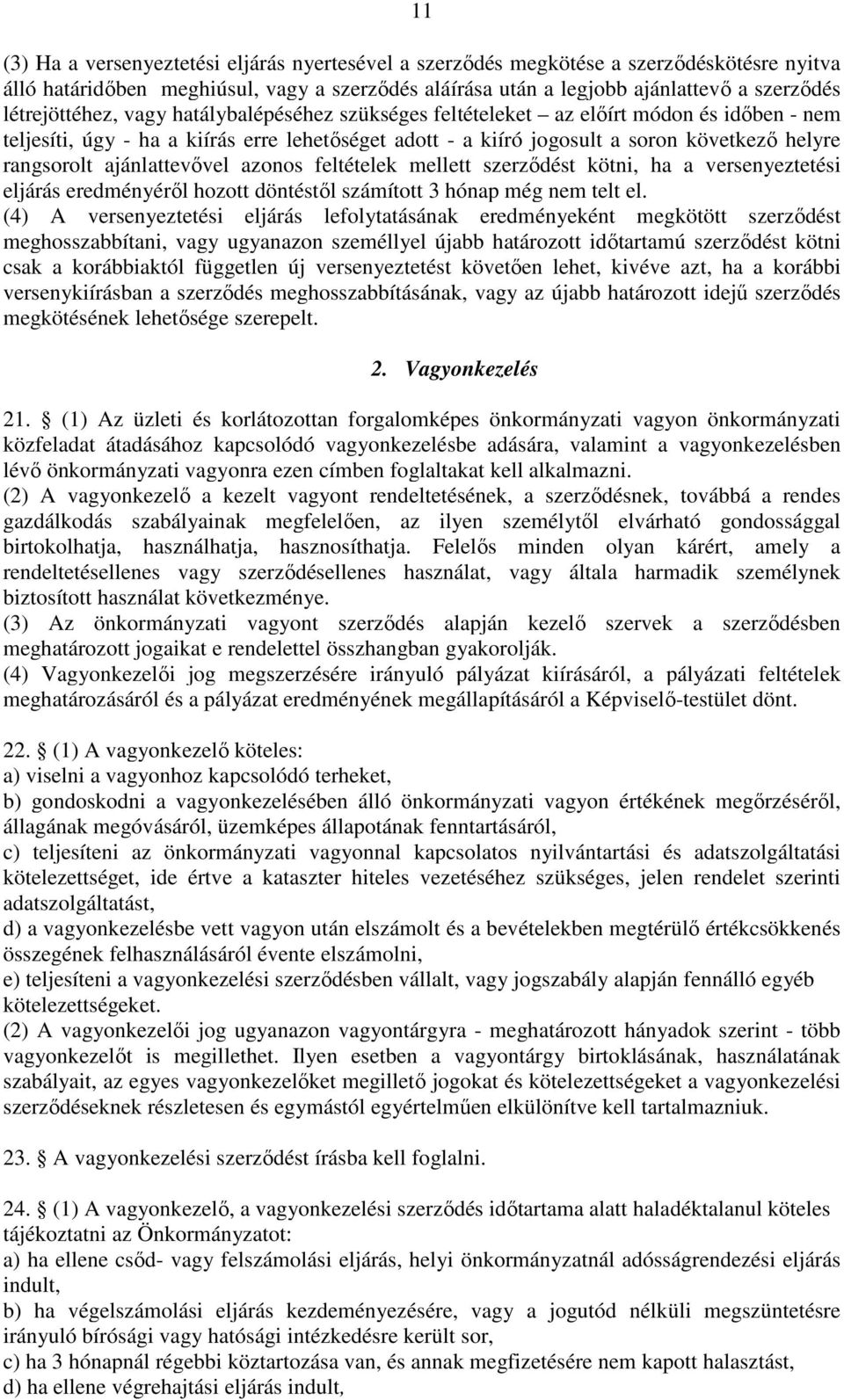 ajánlattevővel azonos feltételek mellett szerződést kötni, ha a versenyeztetési eljárás eredményéről hozott döntéstől számított 3 hónap még nem telt el.