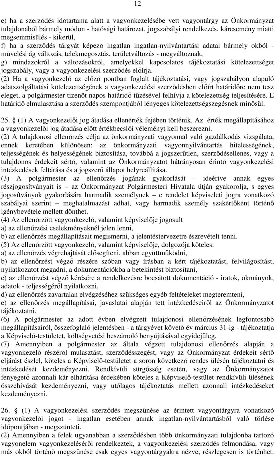 amelyekkel kapcsolatos tájékoztatási kötelezettséget jogszabály, vagy a vagyonkezelési szerződés előírja.