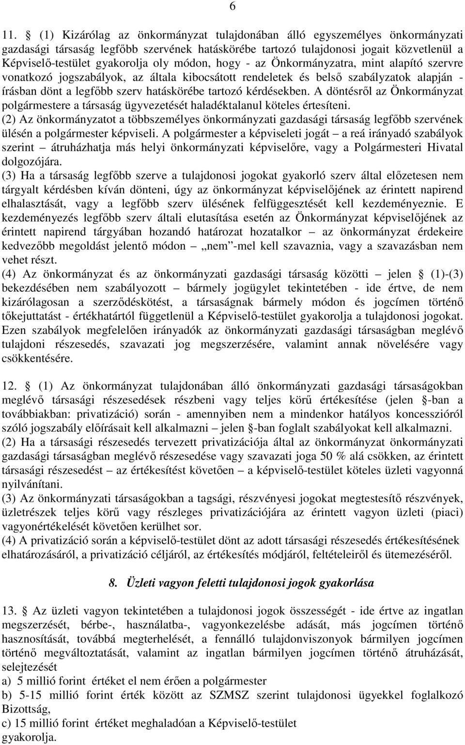 tartozó kérdésekben. A döntésről az Önkormányzat polgármestere a társaság ügyvezetését haladéktalanul köteles értesíteni.