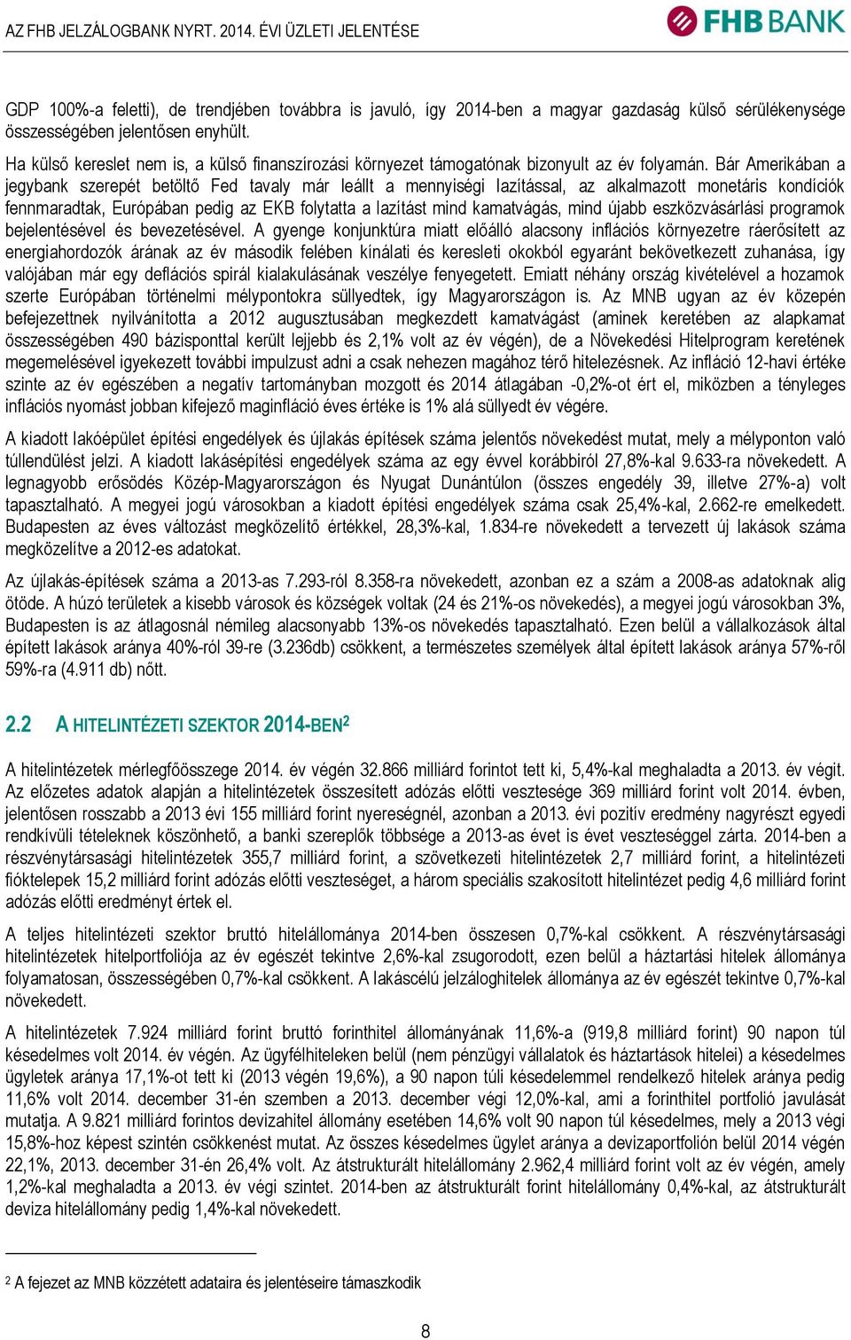 Bár Amerikában a jegybank szerepét betöltő Fed tavaly már leállt a mennyiségi lazítással, az alkalmazott monetáris kondíciók fennmaradtak, Európában pedig az EKB folytatta a lazítást mind kamatvágás,