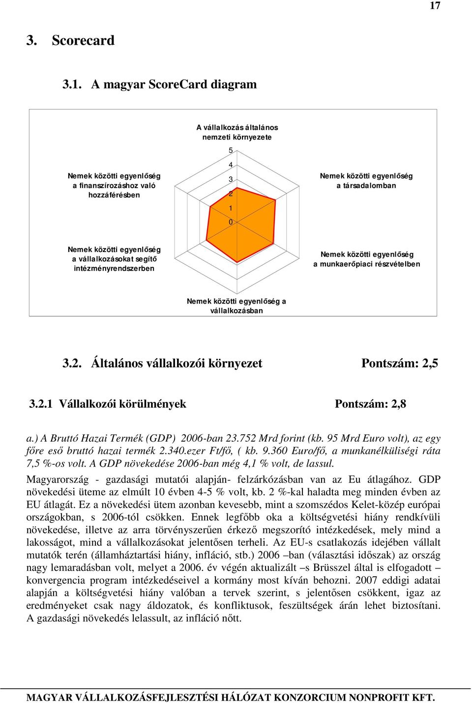 Általános vállalkozói környezet Pontszám: 2,5 3.2.1 Vállalkozói körülmények Pontszám: 2,8 a.) A Bruttó Hazai Termék (GDP) 2006-ban 23.752 Mrd forint (kb.