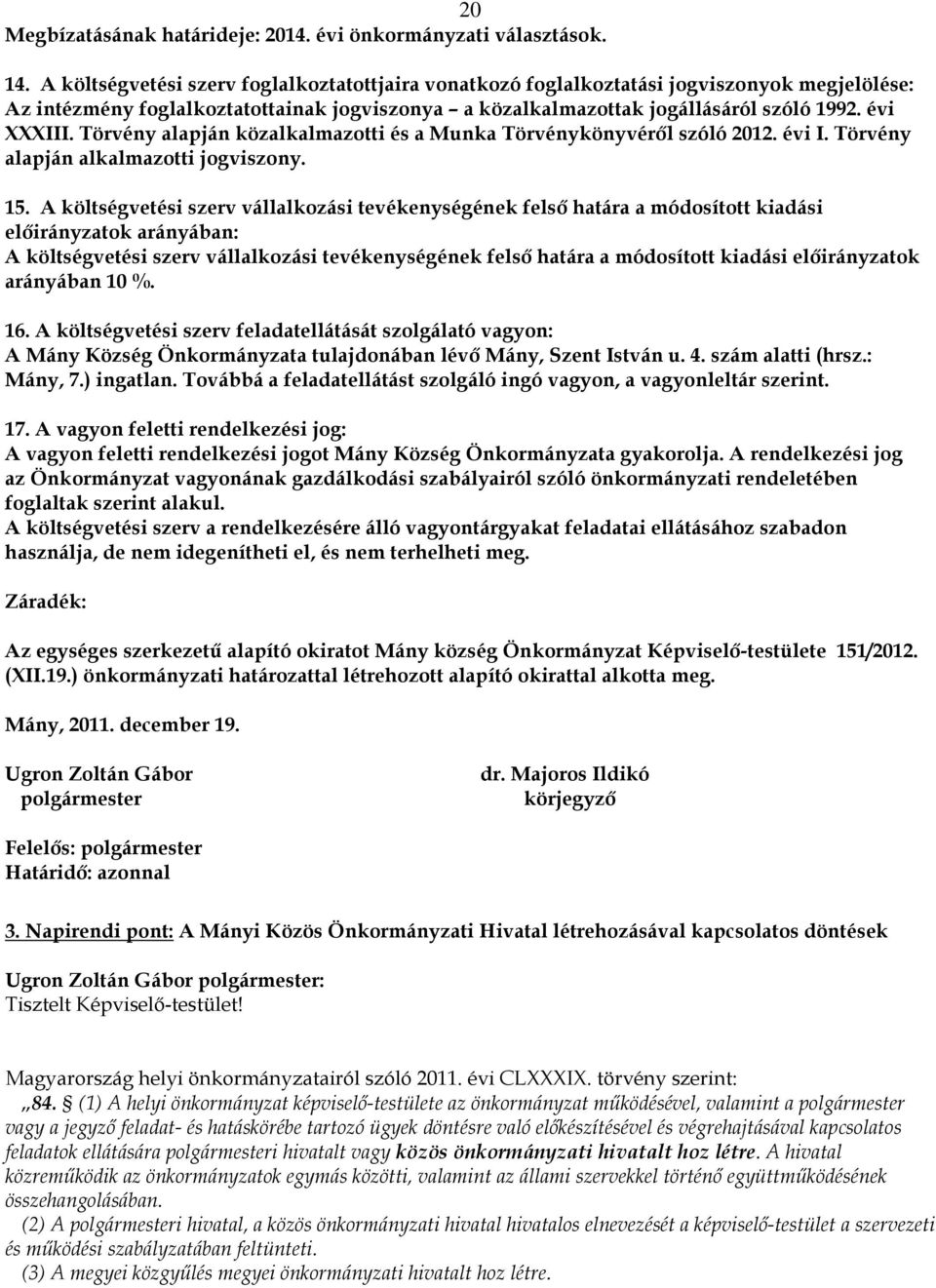 Törvény alapján közalkalmazotti és a Munka Törvénykönyvéről szóló 2012. évi I. Törvény alapján alkalmazotti jogviszony. 15.