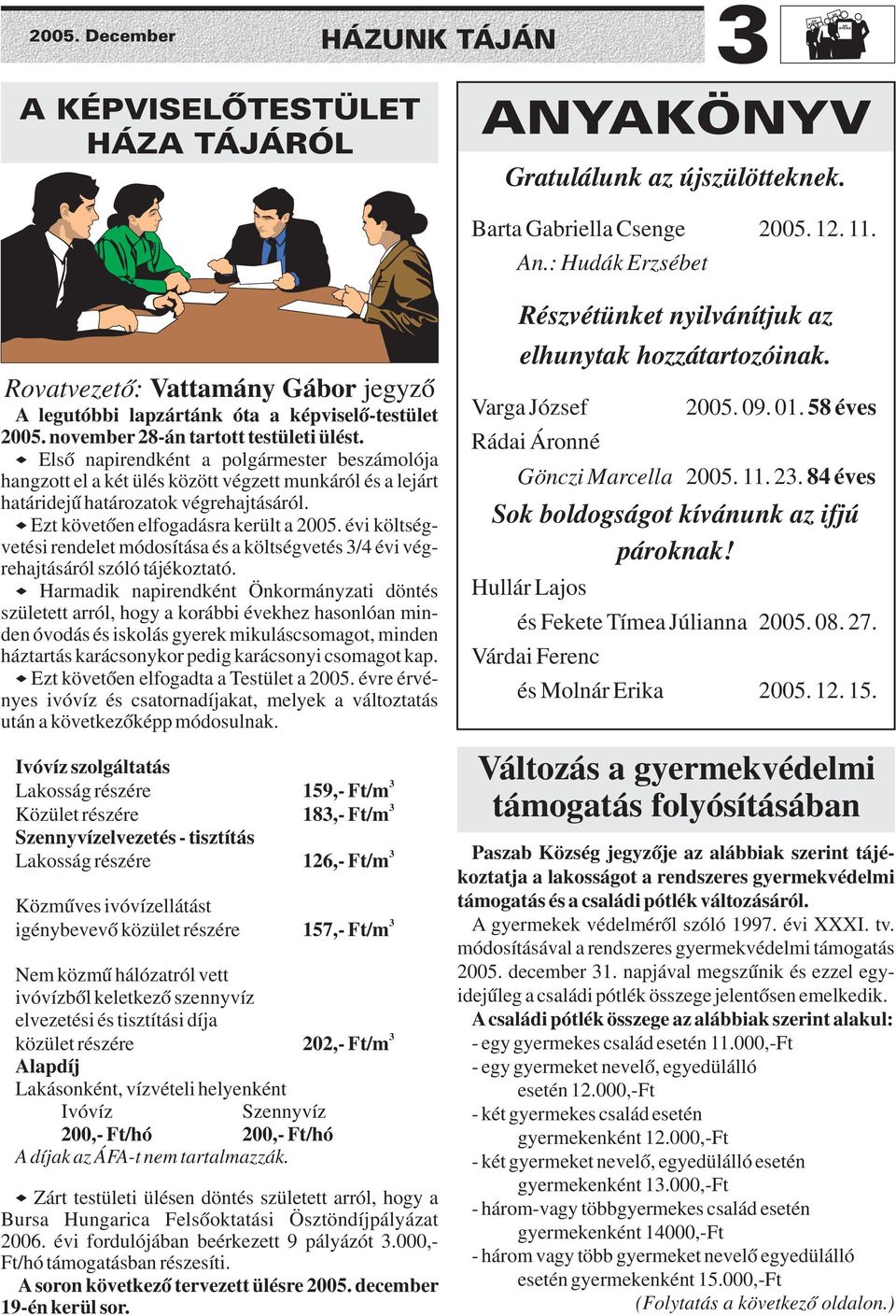 Elsõ napirendként a polgármester beszámolója hangzott el a két ülés között végzett munkáról és a lejárt határidejû határozatok végrehajtásáról. Ezt követõen elfogadásra került a 2005.