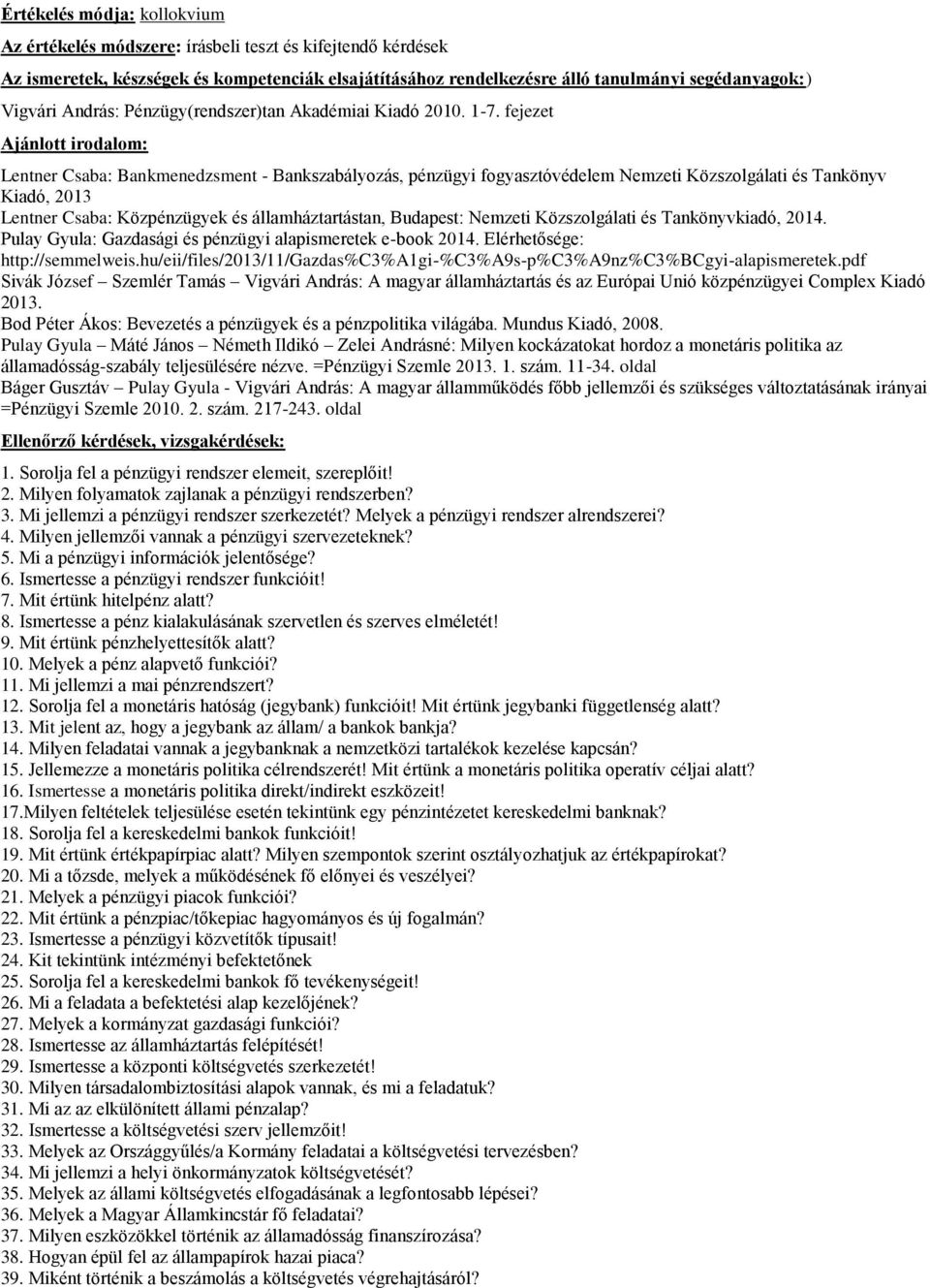 Közszolgálati és Tankönyvkiadó, 2014. Pulay Gyula: Gazdasági és pénzügyi alapismeretek e-book 2014. Elérhetősége: http://semmelweis.