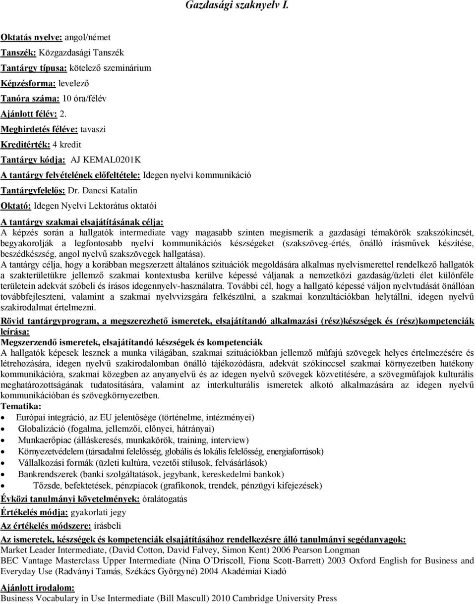 Dancsi Katalin Oktató: Idegen Nyelvi Lektorátus oktatói A képzés során a hallgatók intermediate vagy magasabb szinten megismerik a gazdasági témakörök szakszókincsét, begyakorolják a legfontosabb
