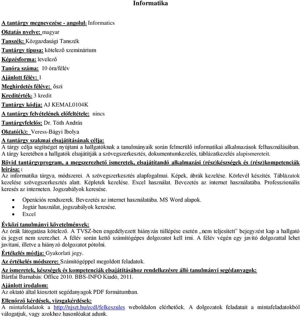 Tóth András Oktató(k): Veress-Bágyi Ibolya A tárgy célja segítséget nyújtani a hallgatóknak a tanulmányaik során felmerülő informatikai alkalmazások felhasználásában.