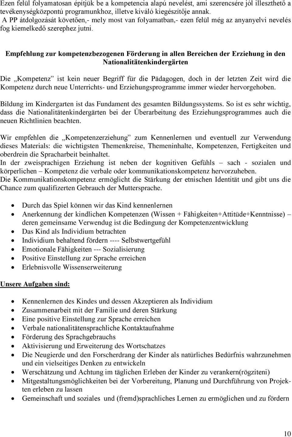 Empfehlung zur kompetenzbezogenen Förderung in allen Bereichen der Erziehung in den Nationalitätenkindergärten Die Kompetenz ist kein neuer Begriff für die Pädagogen, doch in der letzten Zeit wird