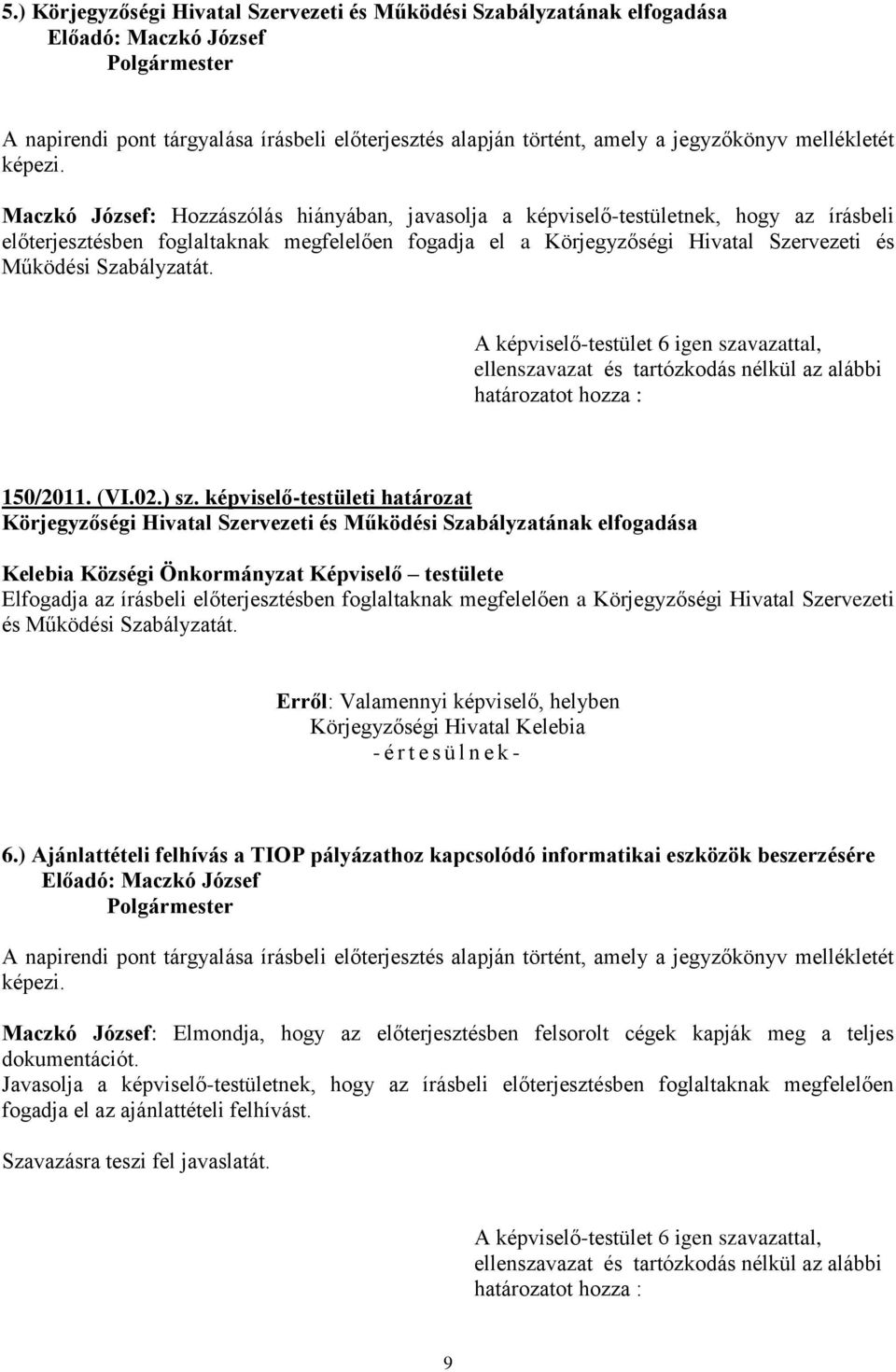 ellenszavazat és tartózkodás nélkül az alábbi határozatot hozza : 150/2011. (VI.02.) sz.