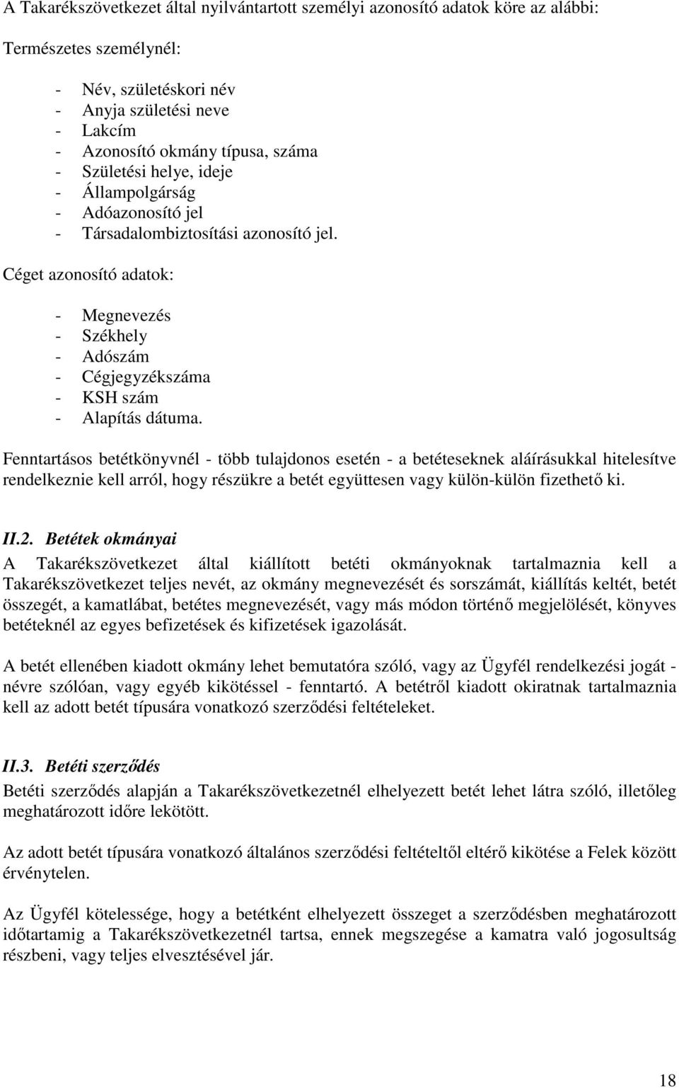 Céget azonosító adatok: - Megnevezés - Székhely - Adószám - Cégjegyzékszáma - KSH szám - Alapítás dátuma.