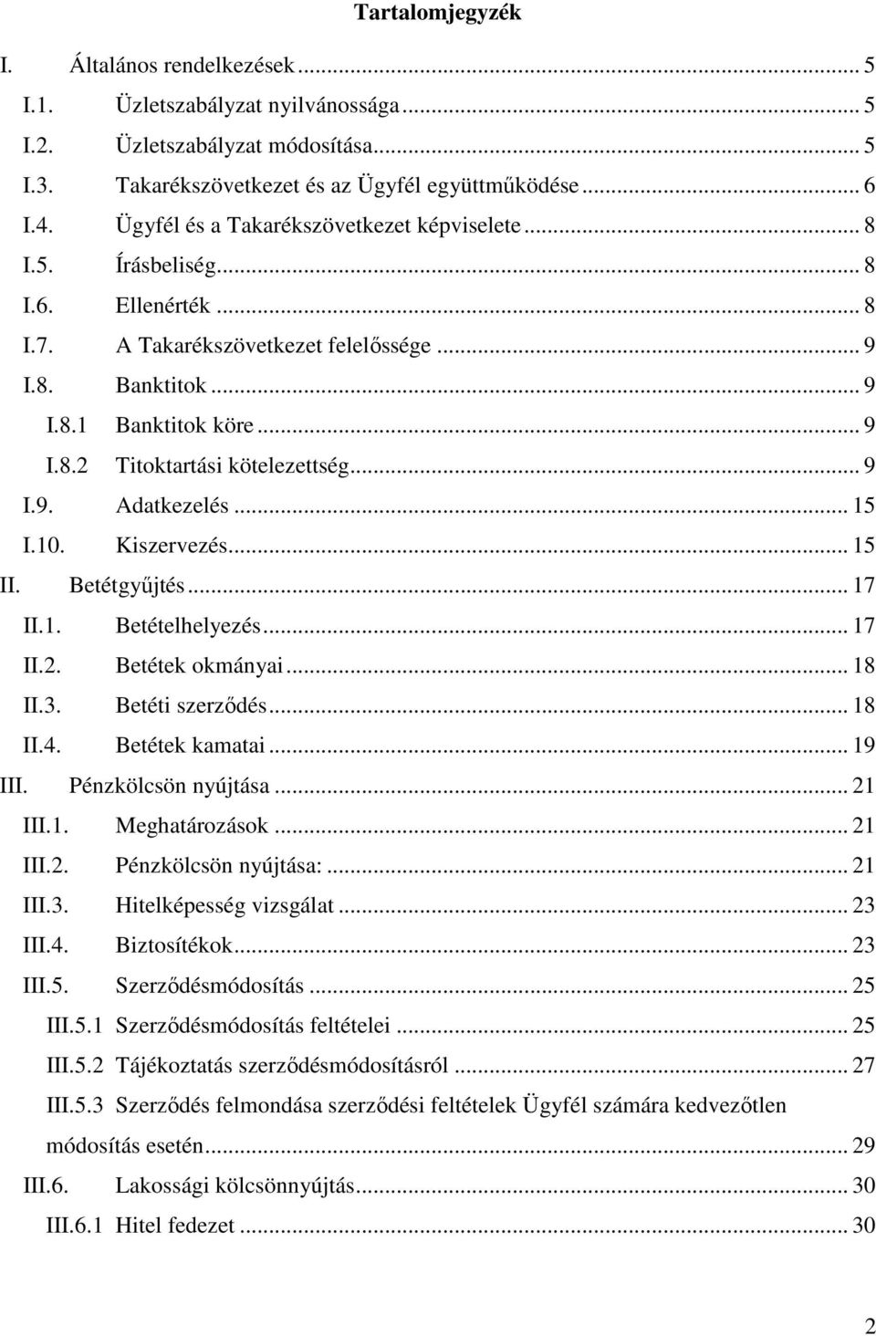 .. 9 I.9. Adatkezelés... 15 I.10. Kiszervezés... 15 II. Betétgyűjtés... 17 II.1. Betételhelyezés... 17 II.2. Betétek okmányai... 18 II.3. Betéti szerződés... 18 II.4. Betétek kamatai... 19 III.