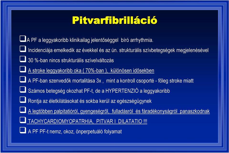 szenvedők mortalitása 3x, mint a kontroll csoporté - főleg stroke miatt Számos betegség okozhat PF-t, de a HYPERTENZIÓ a leggyakoribb Rontja az életkilátásokat