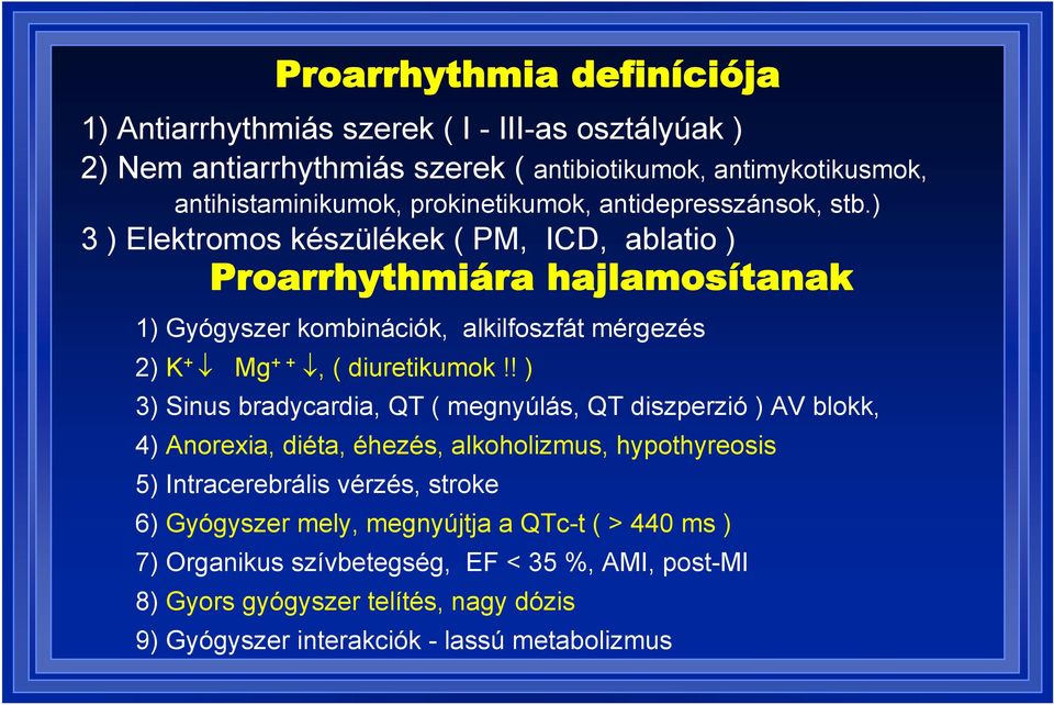 ) 3 ) Elektromos készülékek ( PM, ICD, ablatio ) Proarrhythmiára hajlamosítanak 1) Gyógyszer kombinációk, alkilfoszfát mérgezés 2) K + Mg + +, ( diuretikumok!