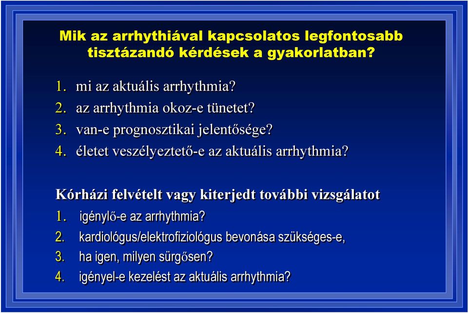 életet veszélyeztető-e az aktuális arrhythmia? Kórházi felvételt vagy kiterjedt további vizsgálatot 1.