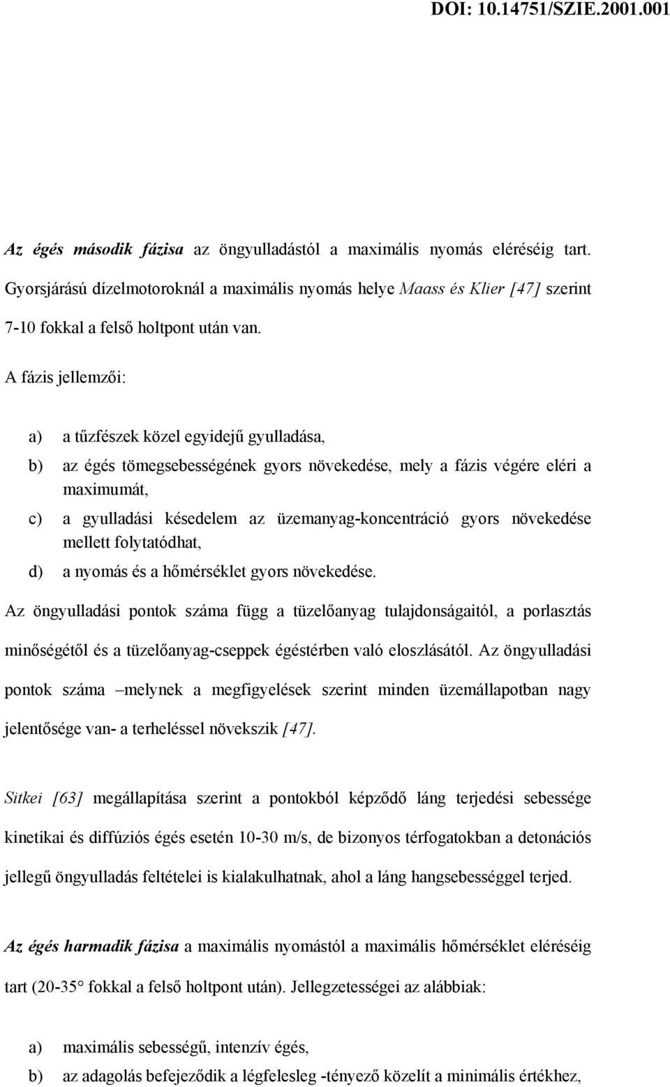 gyors növekedése mellett folytatódhat, d) a nyomás és a hőmérséklet gyors növekedése.