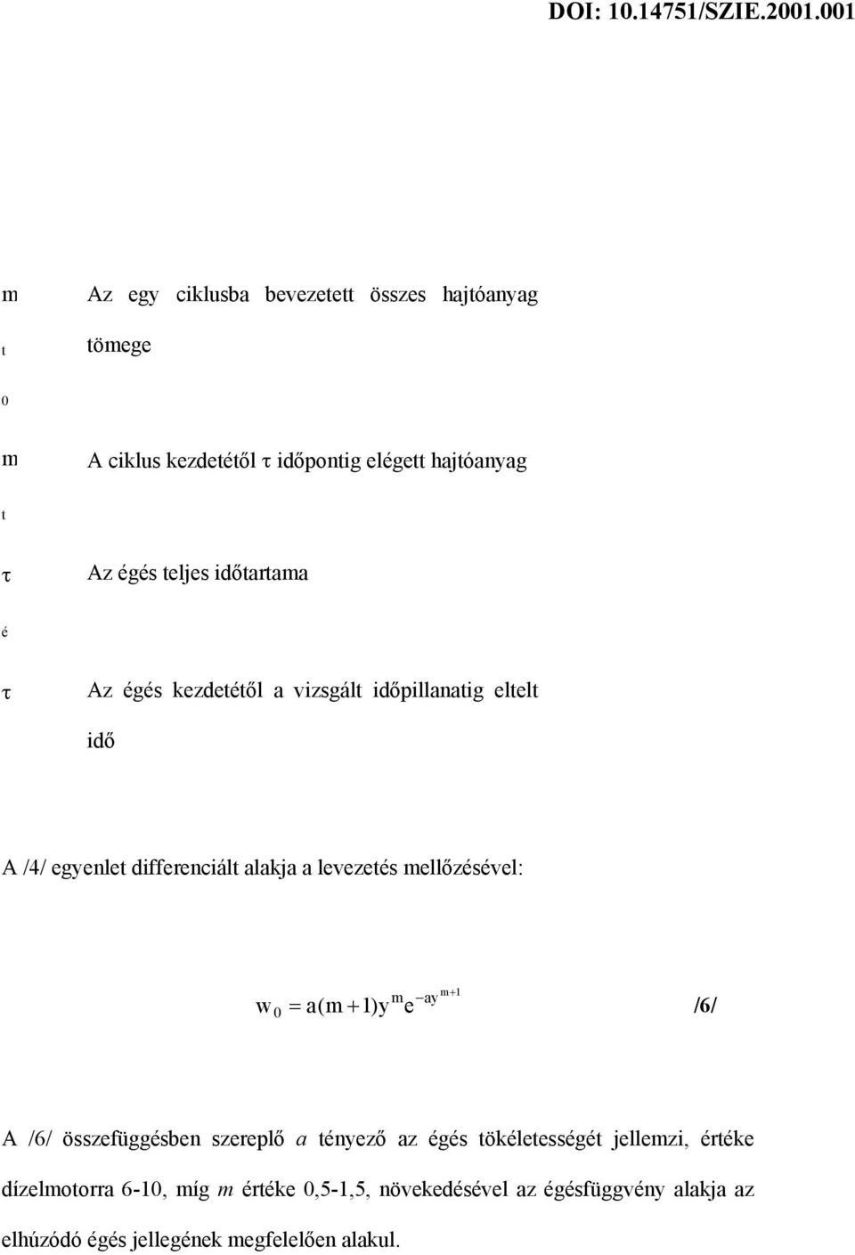 mellőzésével: w m ay 0 a(m + 1)y e m+ 1 = /6/ A /6/ összefüggésben szereplő a tényező az égés tökéletességét jellemzi,