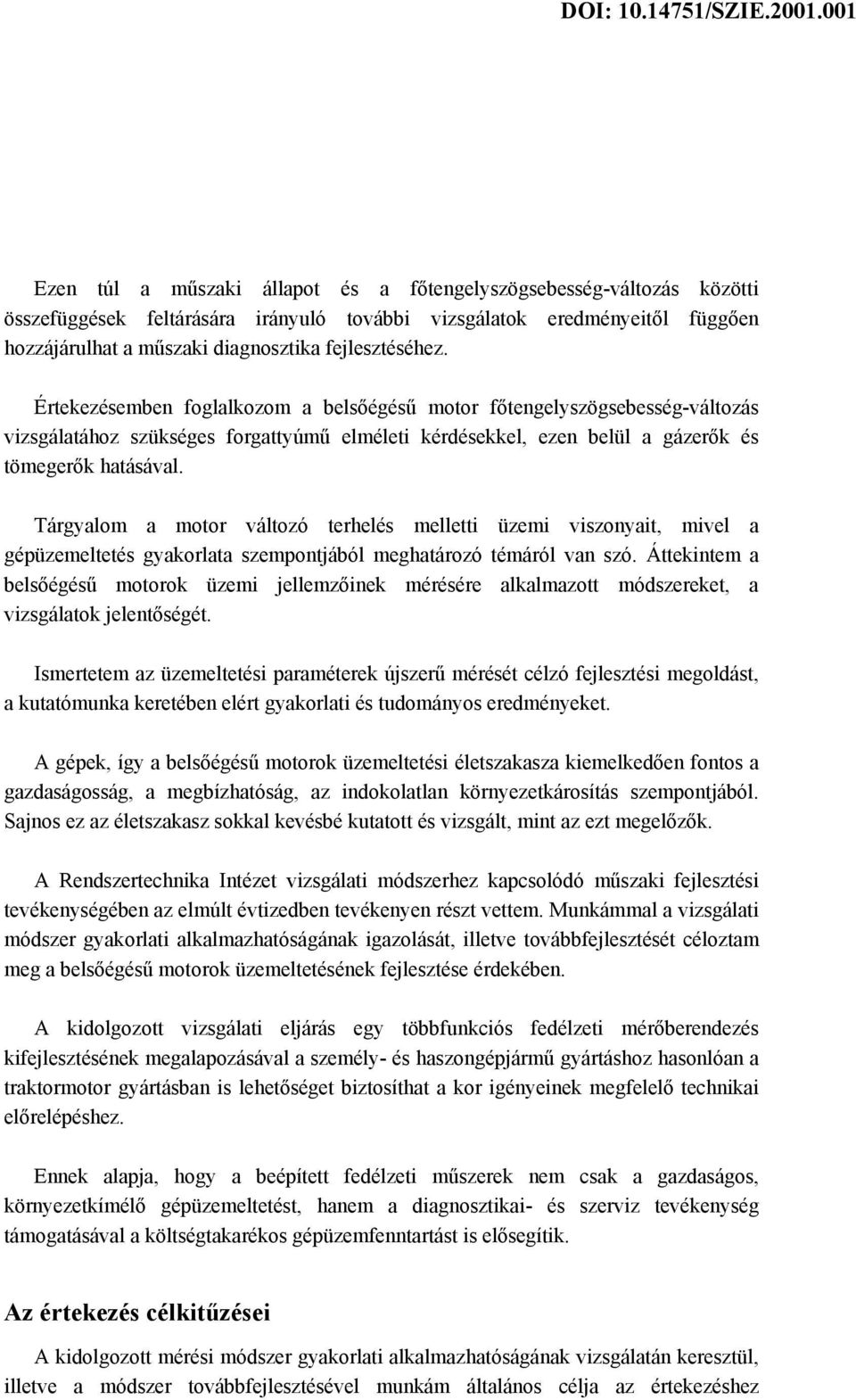 Tárgyalom a motor változó terhelés melletti üzemi viszonyait, mivel a gépüzemeltetés gyakorlata szempontjából meghatározó témáról van szó.