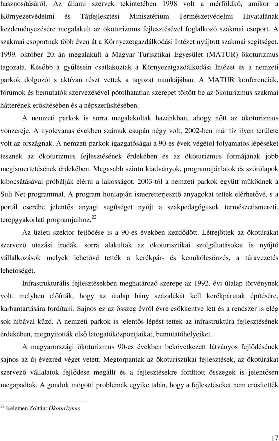 foglalkozó szakmai csoport. A szakmai csoportnak több éven át a Környezetgazdálkodási Intézet nyújtott szakmai segítséget. 1999. október 20.