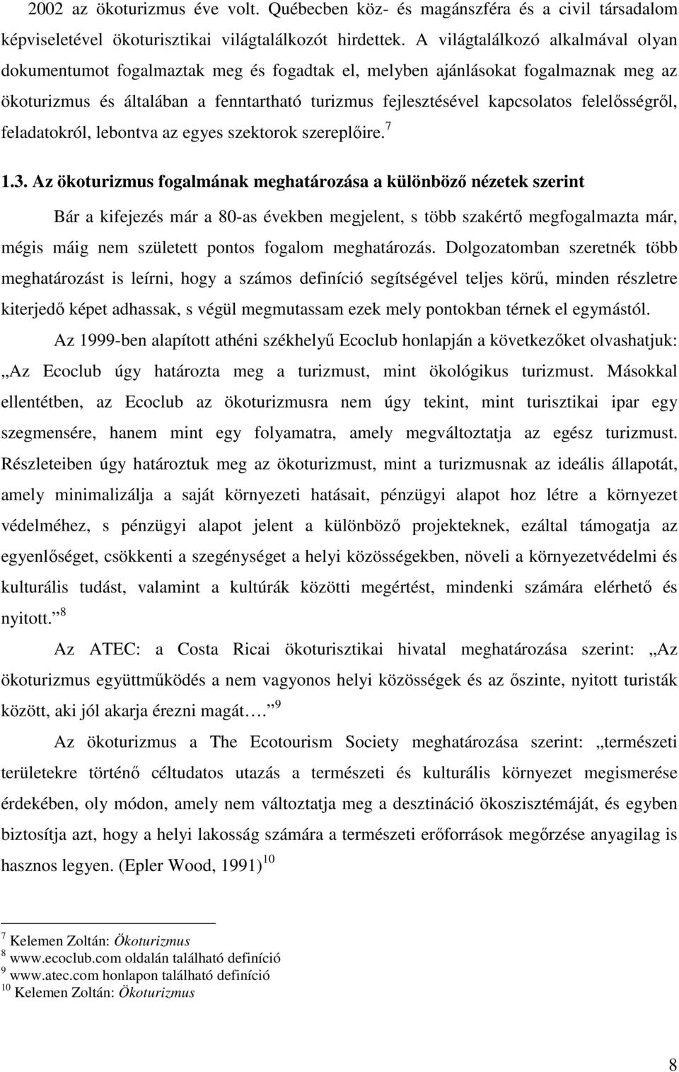 A világtalálkozó alkalmával olyan dokumentumot fogalmaztak meg és fogadtak el, melyben ajánlásokat fogalmaznak meg az ökoturizmus és általában a fenntartható turizmus fejlesztésével kapcsolatos