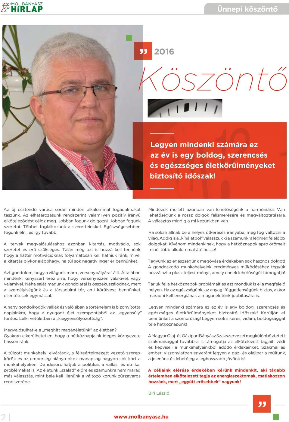 Többet foglalkozunk a szeretteinkkel. Egészségesebben fogunk élni, és így tovább. A tervek megvalósulásához azonban kitartás, motiváció, sok szeretet és erő szükséges.